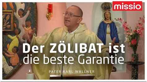 Der Zölibat ist beste Garantie Pater Karl Wallner Predigt vom