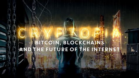 Cryptopia Bitcoin Blockchains And The Future Of The Internet Earntv