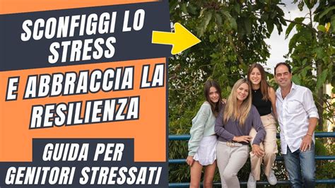 Sei Un Genitore Stressato Guida Pratica Per Genitori Resilienti Youtube