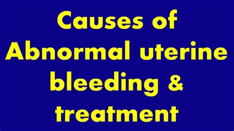 Causes Of Abnormal Uterine Bleeding And Treatment Doctors Tips