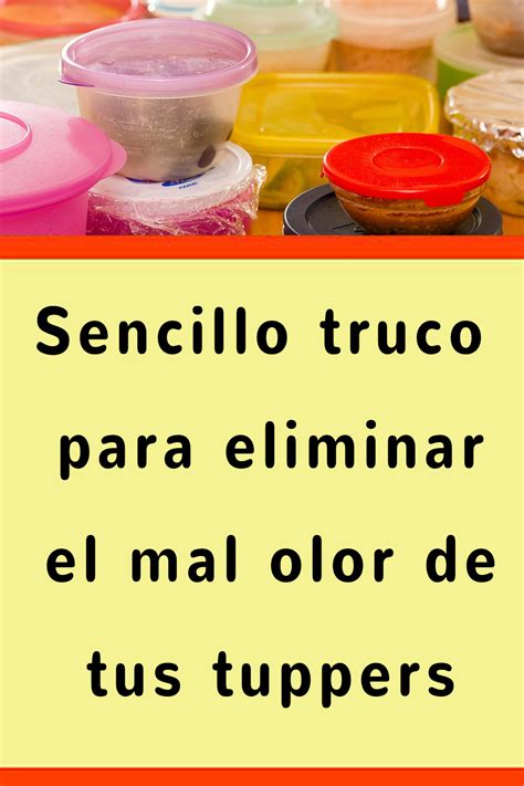 Sencillo Truco Para Eliminar El Mal Olor De Tus Tuppers Olor Tuppers