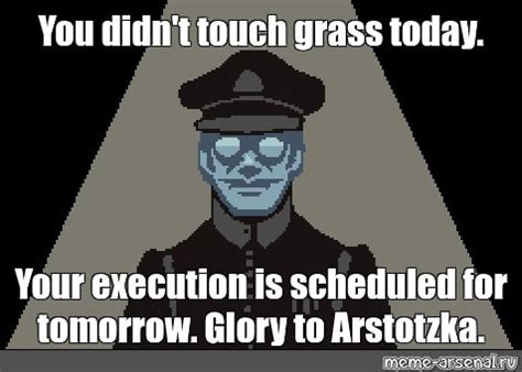 Meme You Didn T Touch Grass Today Your Execution Is Scheduled For