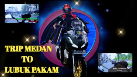 Trip Medan To Lubuk Pakam Part Youtube