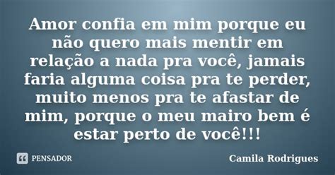 Amor confia em mim porque eu não quero Camila Rodrigues Pensador