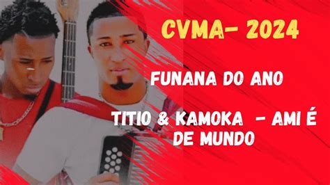 Cvma Funana Do Ano Titio Kamoka Ami De Mundo Youtube