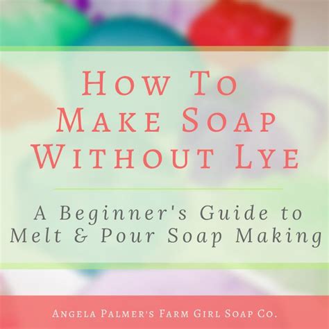 How To Make Soap Without Lye A Beginners Guide To Melt And Pour Soap