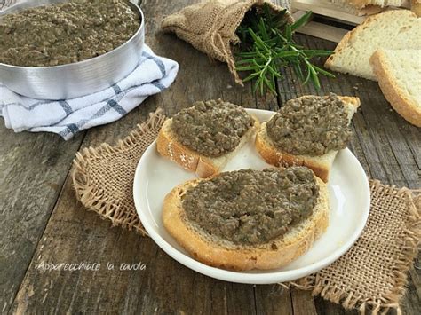 CROSTINI TOSCANI Con Fegatini Di Pollo Apparecchiate La Tavola