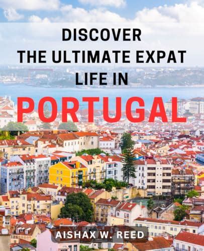 Discover The Ultimate Expat Life In Portugal Live Your Dream Abroad