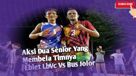 Aksi Dua Senior Saling Adu Kekuatan Smash Antara Bus Jolor Vs Ebiet