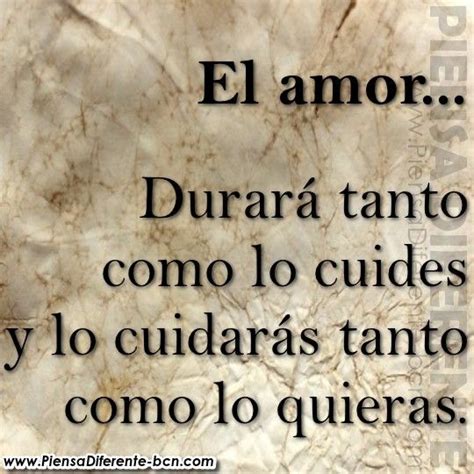 El amor Durará tanto como lo cuides y lo cuidarás tanto como lo