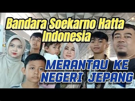 Mengiringi Ponakan Di Bandara Soekarno Hatta Terbang Ke Jepang