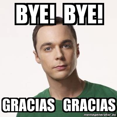 Meme Sheldon Cooper Bye Bye Gracias Gracias