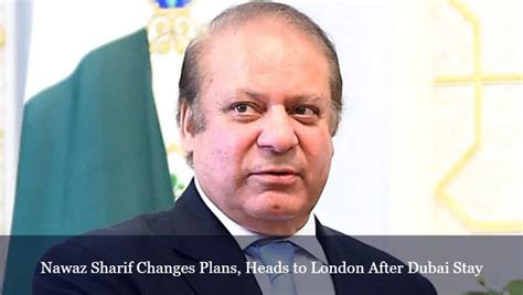 Nawaz Sharif Changes Plans Heads To London After Dubai Stay