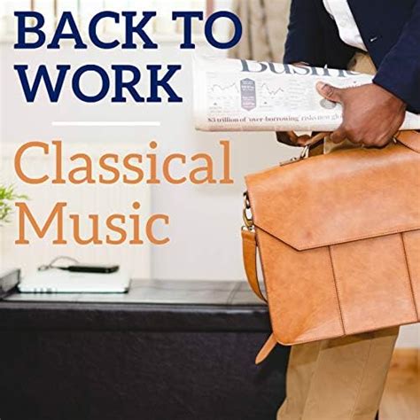 Back To Work Classical Music Von Erik Satie Antonio Vivaldi Richard