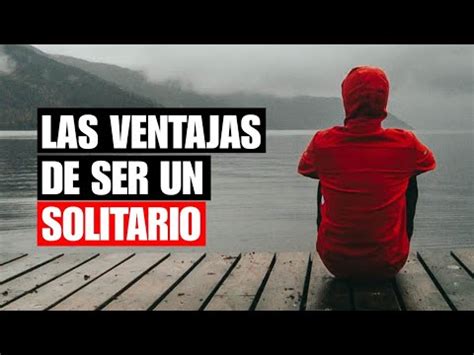 Ventajas De Ser Una Persona Solitaria Youtube