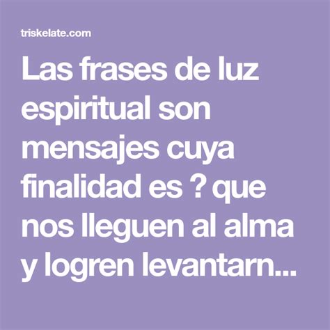 Las Frases De Luz Espiritual Son Mensajes Cuya Finalidad Es Que Nos