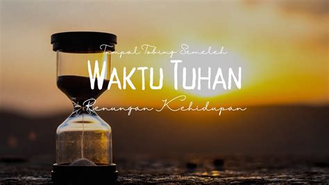 Waktu Tuhan Pasti Yang Terbaik Renungan Kehidupan Youtube