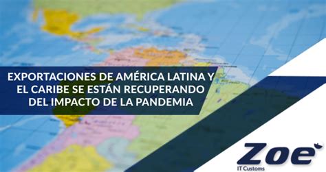 Exportaciones de América Latina y el Caribe se recuperan del impacto de la pandemia aunque hay