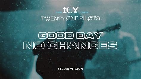 Twenty One Pilots Good Day No Chances ICY Tour Studio Version YouTube