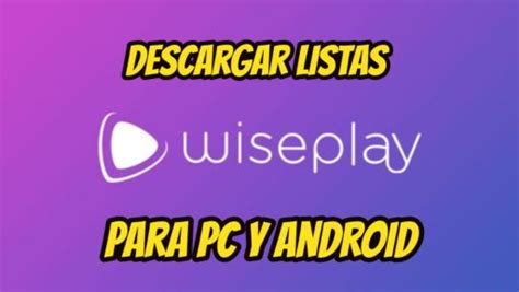 LISTAS WISEPLAY Para PC Y Android Actualizadas 100 2024