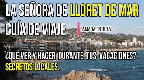 La señora de LLoret de Mar Guía de Viaje Qué ver y hacer durante tus