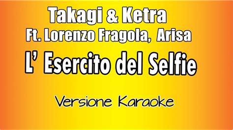 Takagi Ketra L Esercito Del Selfie Ft Lorenzo Fragola Arisa