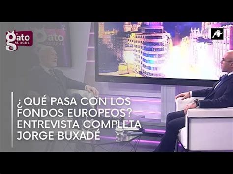 Qu Pasa Con Los Fondos Europeos Entrevista Completa A Jorge Buxad