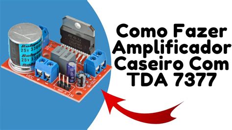 Como Fazer Amplificador TDA 7377 YouTube