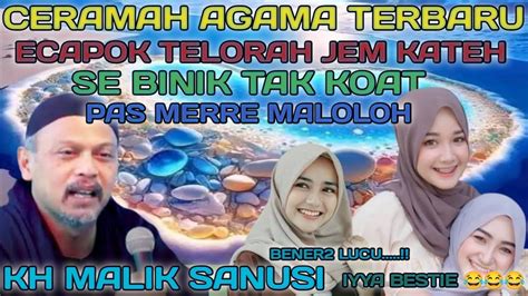 Ceramah Agama Terbaru Kh Malik Sanusi Ecapok Telorah Jem Kateh Adek