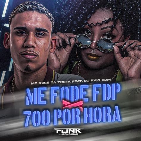 Me Fode Fdp X 700 Por Hora música de Dj Kaio VDM Mc Rose da Treta