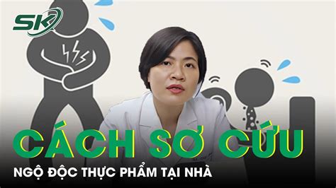 Cách Sơ Cứu Ngộ Độc Thực Phẩm Tại Nhà Không Thể Bỏ Qua SKĐS YouTube