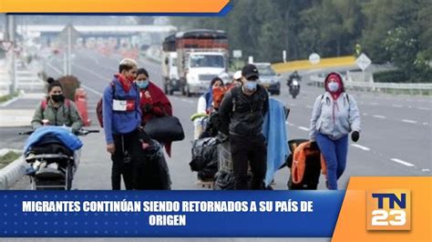 Migrantes continúan siendo retornados a su país de origen YouTube