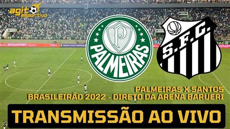 PALMEIRAS X SANTOS AO VIVO BRASILEIRÃO 2022 DIRETO DE BARUERI