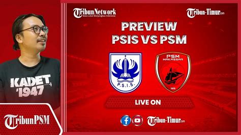 LIVE Preview Pertandingan PSIS Vs PSM Bernardo Tavares Terus Buru