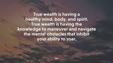 696846 True Wealth Is Having A Healthy Mind Body And Spirit True