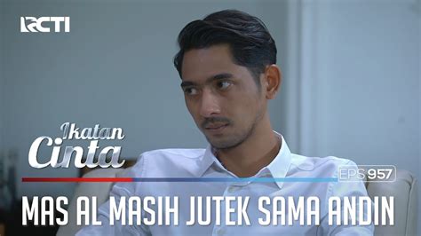 Jutek Banget Mas AL Masih Ngambek Sama Andin IKATAN CINTA EPS 957