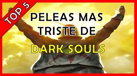 Peleas Mas TRISTES De Dark Souls YouTube