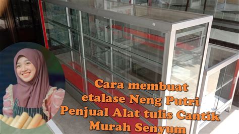 Cara Membuat Etalase Aluminium Sendiri Etalase Neng Putri Youtube