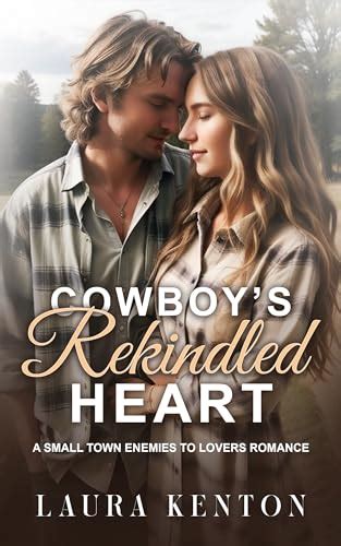 Cowboy S Rekindled Heart A Small Town Enemies To Lovers Romance By