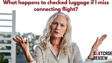 What Happens To Checked Luggage If I Miss Connecting Flight Suitcase