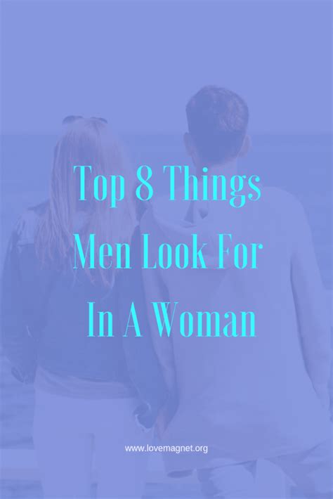 Top 8 Things Men Look For In A Woman Dating Tips For Women Men Looks Relationship Tips