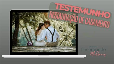 Testemunho De Restaura O De Casamento Mem Leidijane Youtube