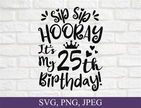 Sip Sip Hooray It S My Th Birthday Svg Years Old Etsy