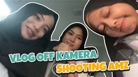 VLOG OFF KAMERA SHOOTING AMZ CUBA KENAL PERANGAI GIRLS MASING2