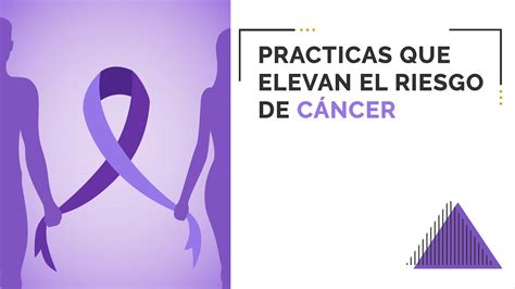 Practicas Que Elevan El Riesgo De Cáncer Youtube