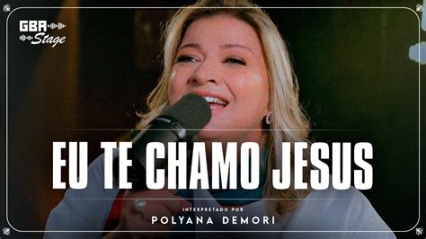 Eu Te Chamo Jesus Polyana Demori Gba Stage Youtube