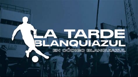 LA TARDE BLANQUIAZUL EN CÓDIGO BLANQUIAZUL YouTube