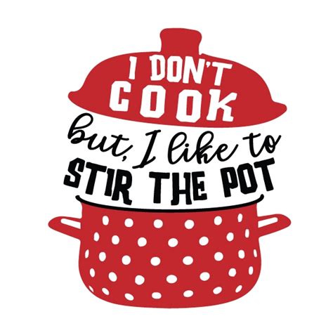 I Dont Cook But I Like To Stir The Pot Meme Svg Design Apex
