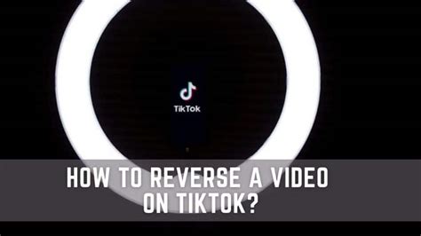 How To Reverse A Video On Tiktok A Complete Guide Techsips