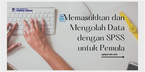 Memasukkan Dan Mengolah Data Dengan Spss Untuk Pemula Upt Jurnal